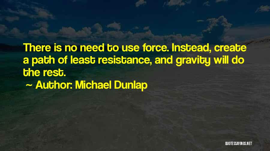 Least Resistance Quotes By Michael Dunlap