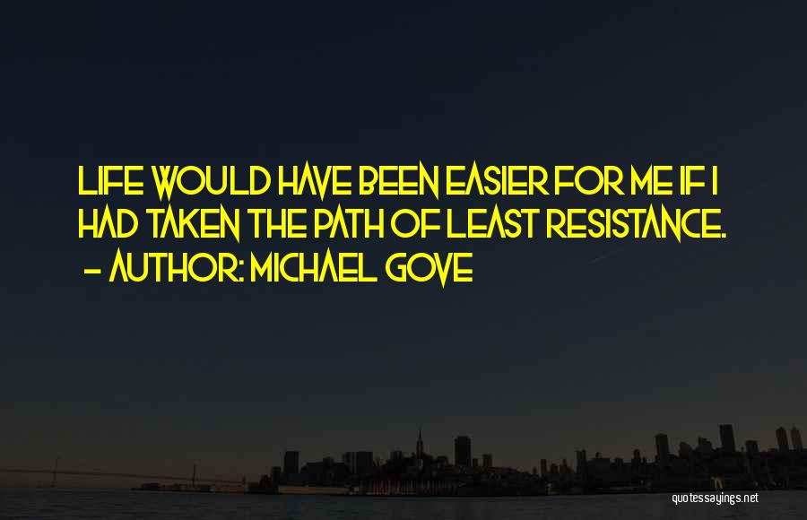 Least Resistance Quotes By Michael Gove