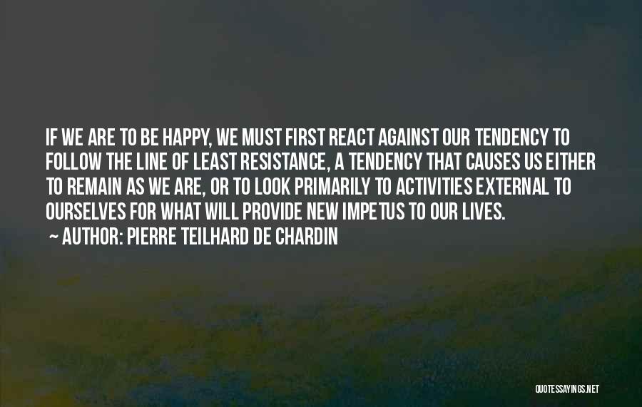 Least Resistance Quotes By Pierre Teilhard De Chardin