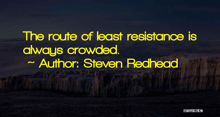 Least Resistance Quotes By Steven Redhead