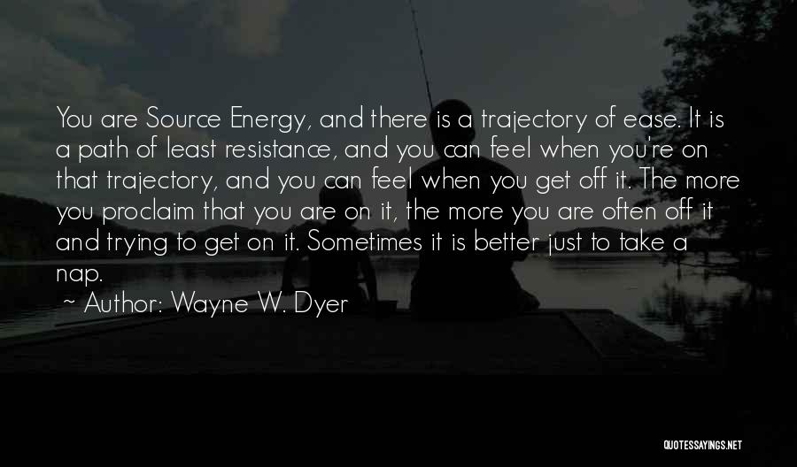 Least Resistance Quotes By Wayne W. Dyer