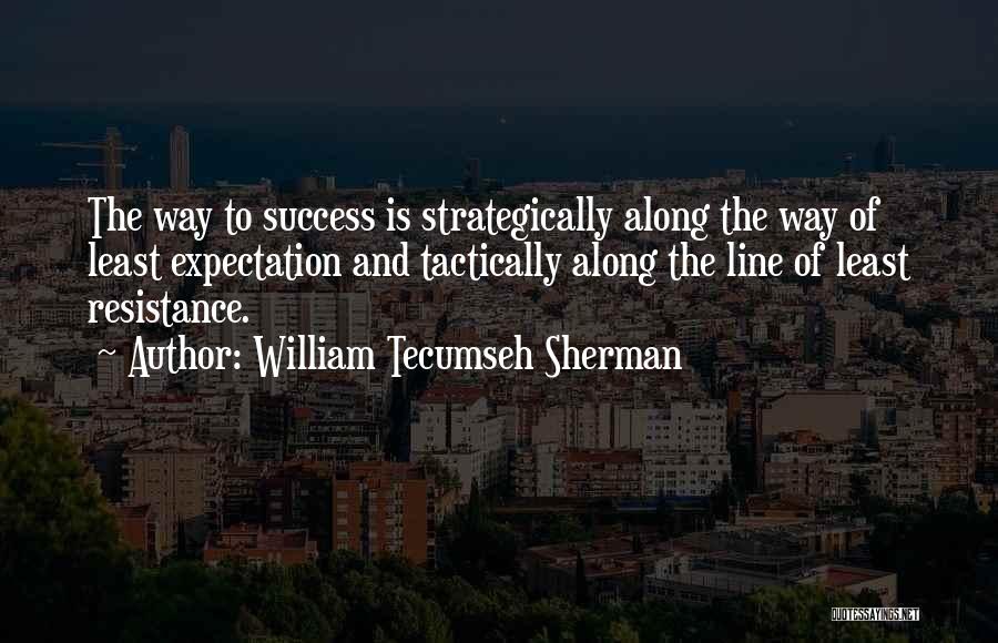 Least Resistance Quotes By William Tecumseh Sherman