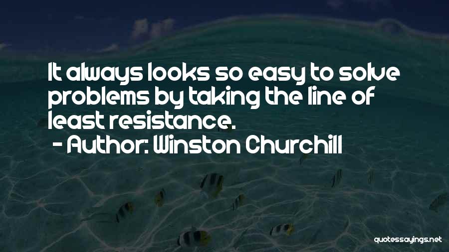 Least Resistance Quotes By Winston Churchill