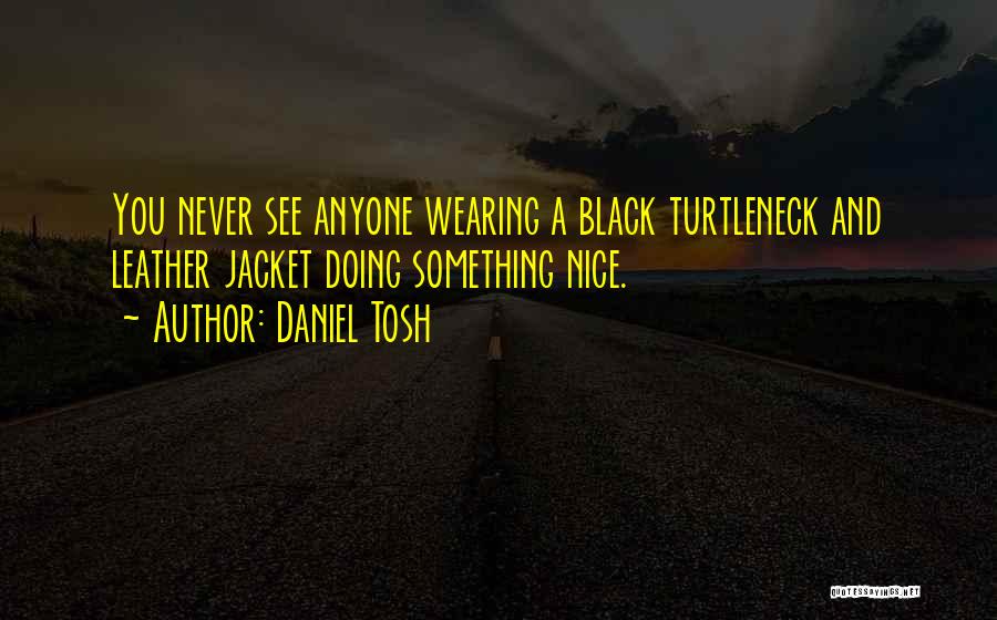 Leather Jackets Quotes By Daniel Tosh