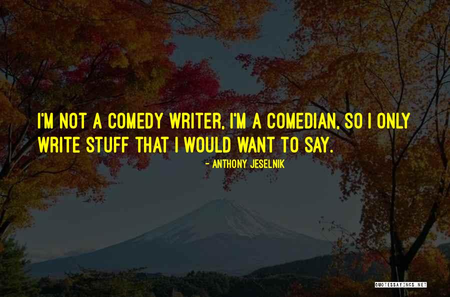 Leathernecks Quotes By Anthony Jeselnik Leathernecks Quotes By Anthony Jeselnik