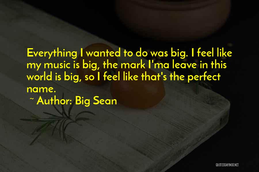 Leave A Mark On The World Quotes By Big Sean