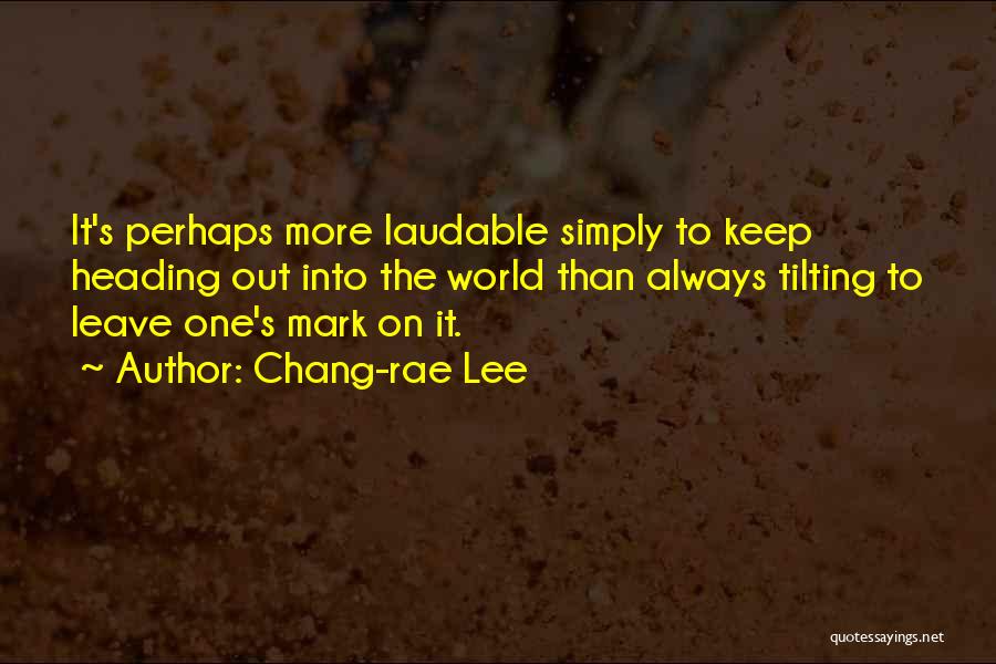 Leave A Mark On The World Quotes By Chang-rae Lee