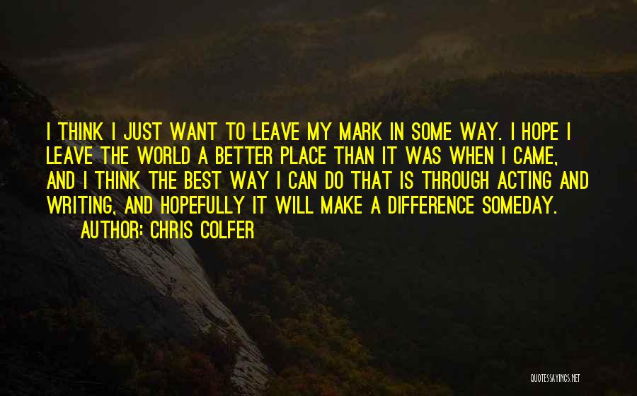 Leave A Mark On The World Quotes By Chris Colfer