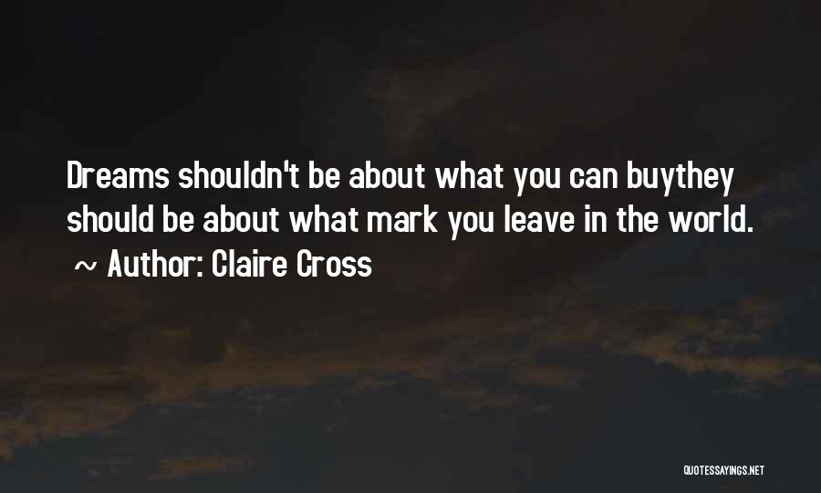 Leave A Mark On The World Quotes By Claire Cross
