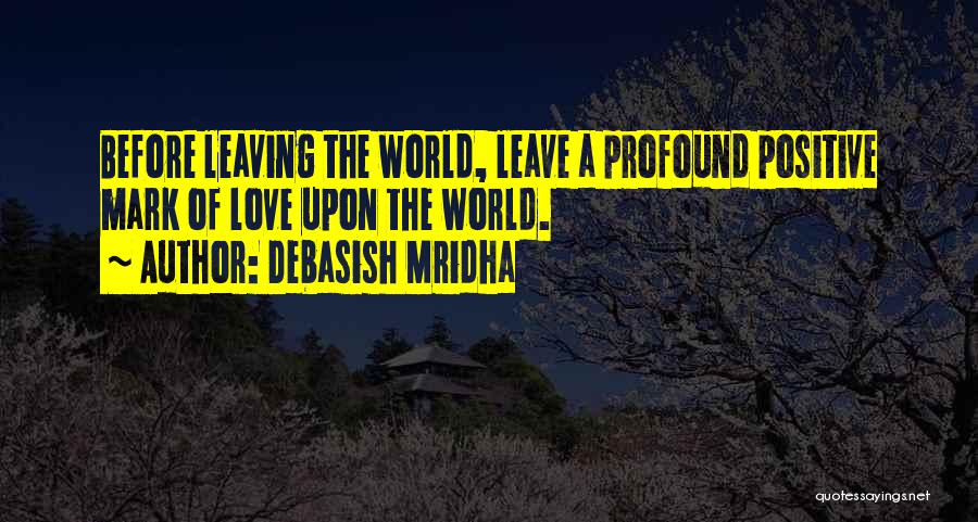 Leave A Mark On The World Quotes By Debasish Mridha