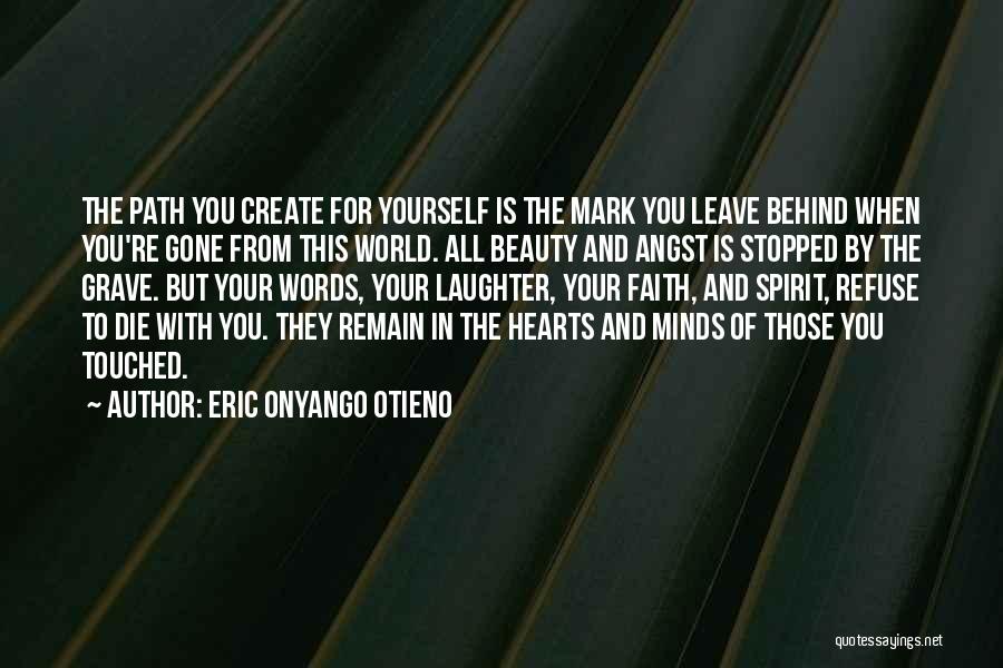 Leave A Mark On The World Quotes By Eric Onyango Otieno