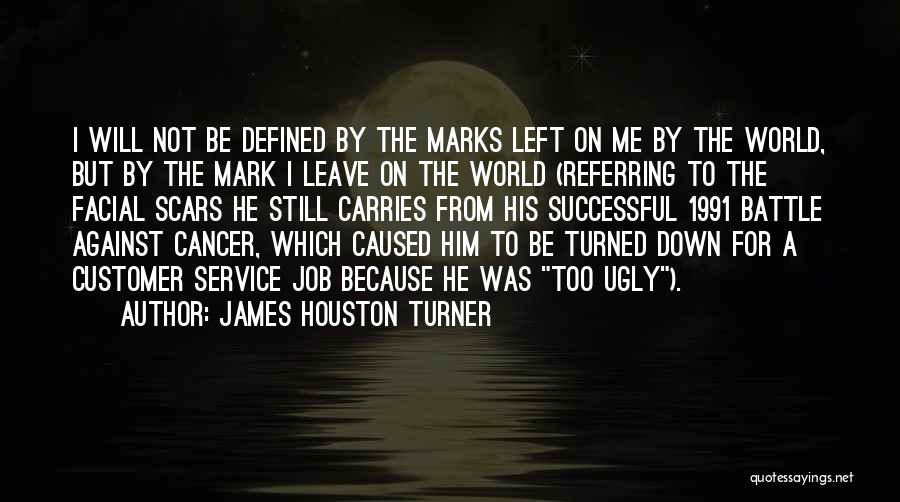 Leave A Mark On The World Quotes By James Houston Turner