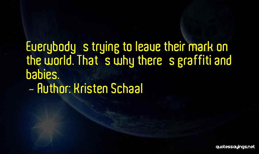 Leave A Mark On The World Quotes By Kristen Schaal