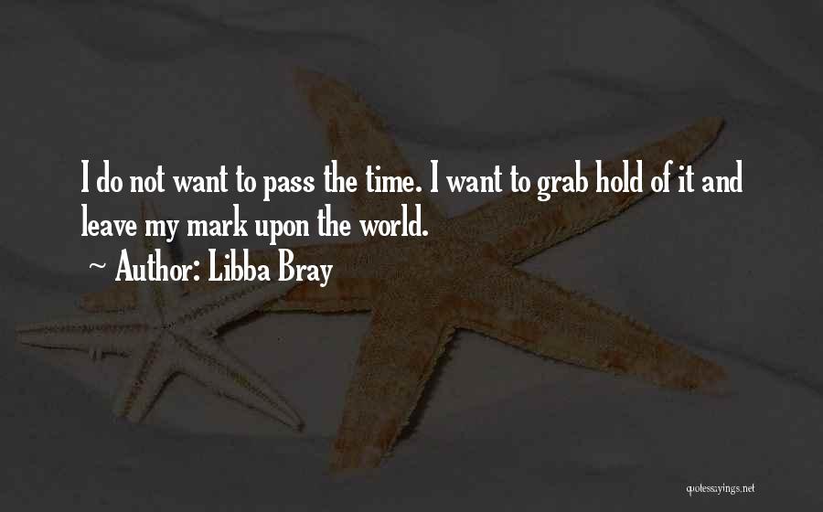 Leave A Mark On The World Quotes By Libba Bray