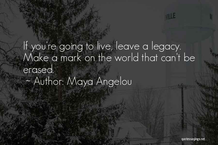 Leave A Mark On The World Quotes By Maya Angelou