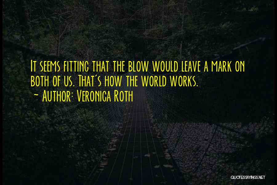 Leave A Mark On The World Quotes By Veronica Roth