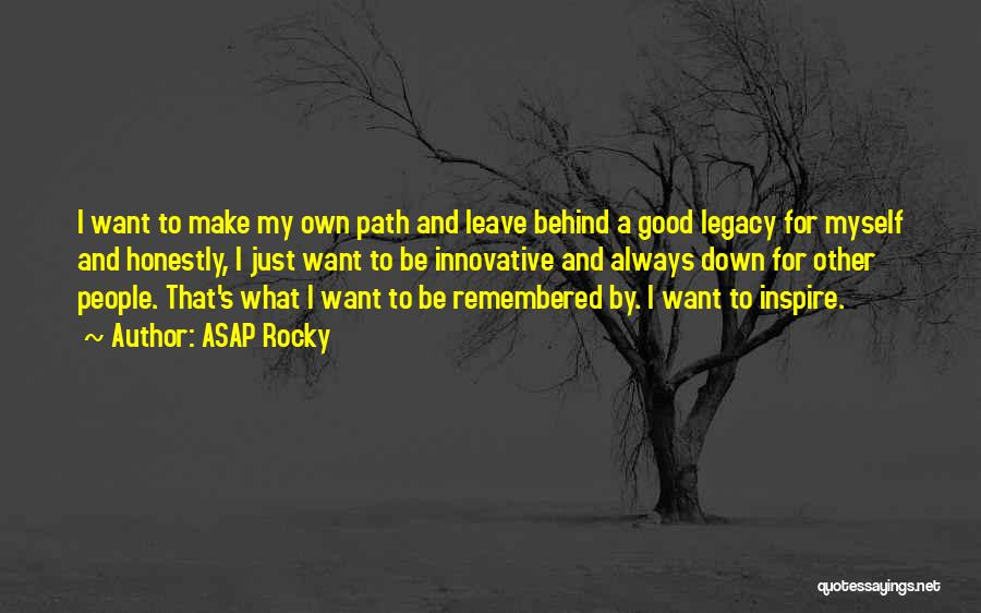 Leave Behind A Legacy Quotes By ASAP Rocky