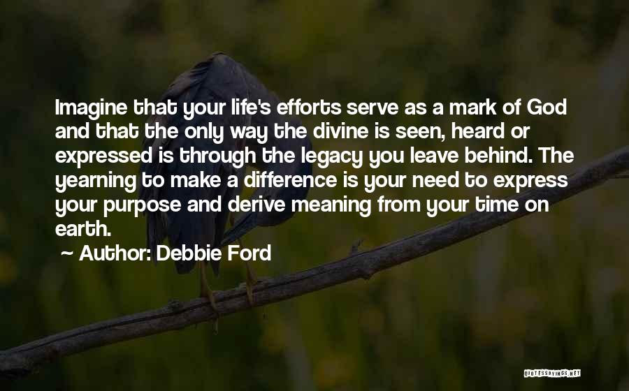 Leave Behind A Legacy Quotes By Debbie Ford