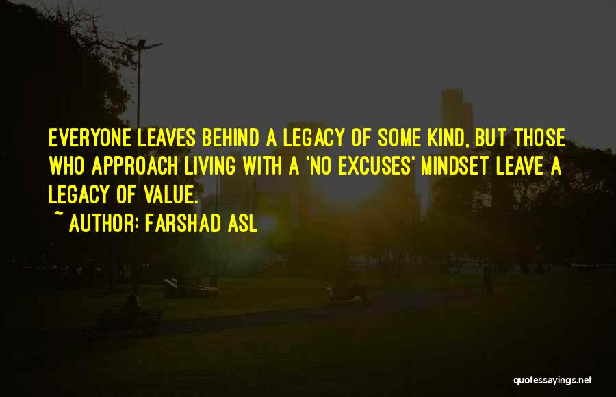 Leave Behind A Legacy Quotes By Farshad Asl