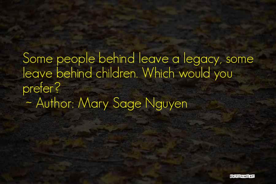 Leave Behind A Legacy Quotes By Mary Sage Nguyen