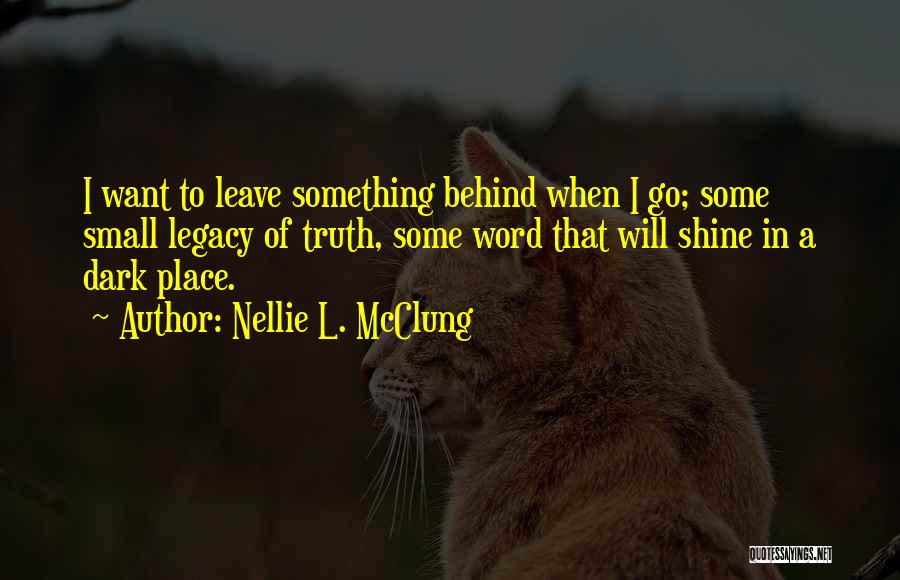 Leave Behind A Legacy Quotes By Nellie L. McClung