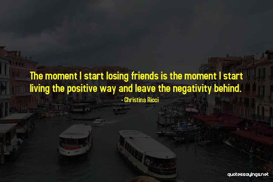 Leave Friends Behind Quotes By Christina Ricci Leave Friends Behind Quotes By Christina Ricci