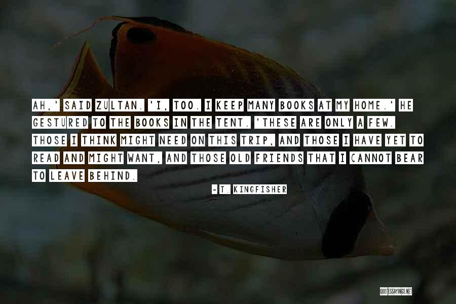 Leave Friends Behind Quotes By T. Kingfisher Leave Friends Behind Quotes By T. Kingfisher