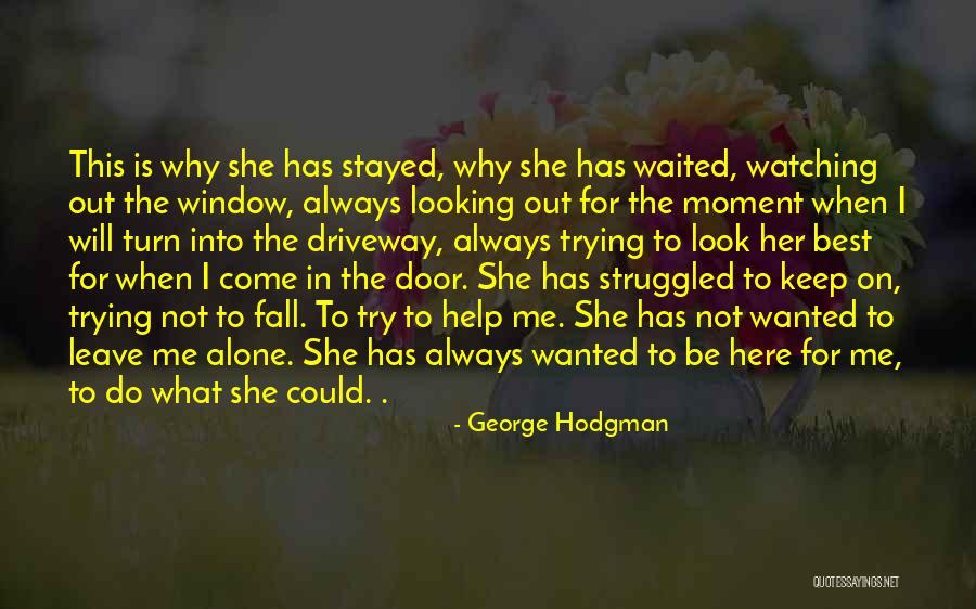 Leave Her Alone Quotes By George Hodgman Leave Her Alone Quotes By George Hodgman