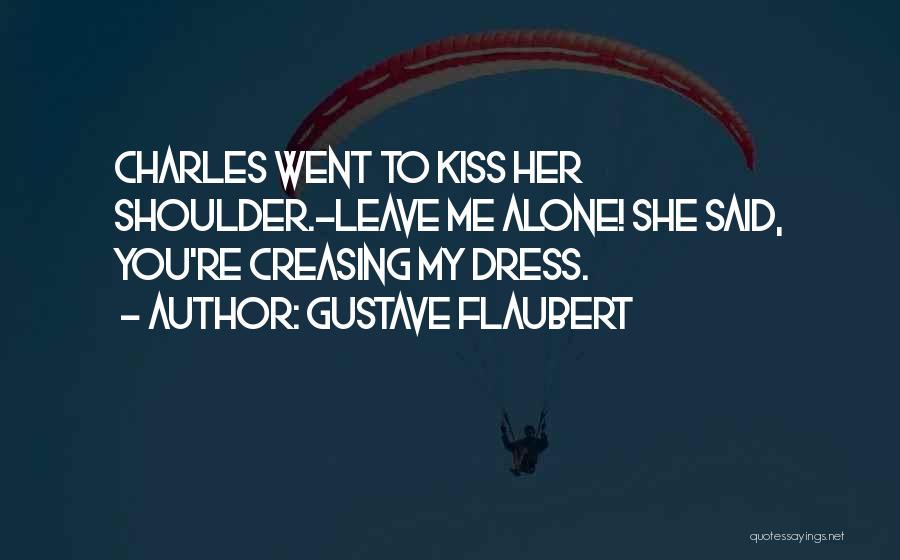 Leave Her Alone Quotes By Gustave Flaubert