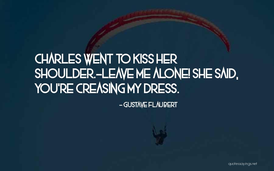 Leave Her Alone Quotes By Gustave Flaubert Leave Her Alone Quotes By Gustave Flaubert