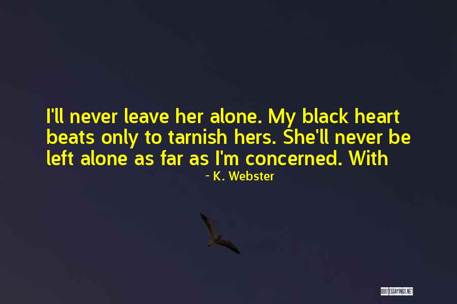Leave Her Alone Quotes By K. Webster Leave Her Alone Quotes By K. Webster