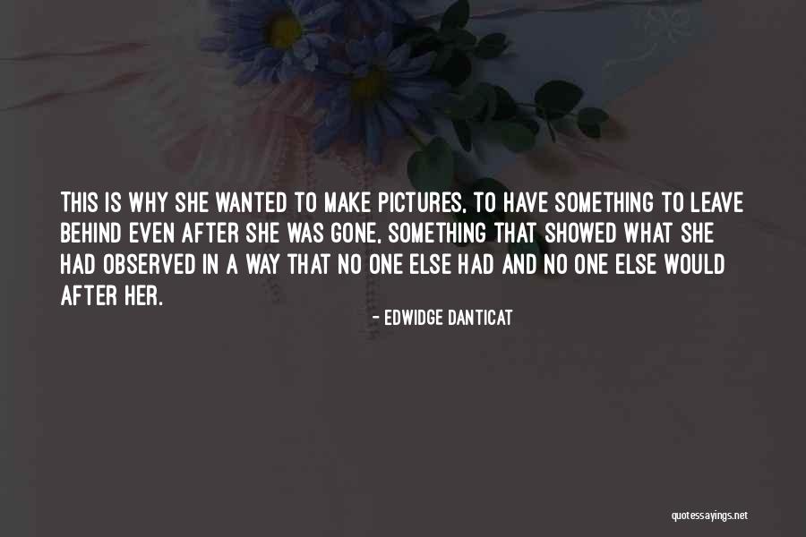 Leave Her Behind Quotes By Edwidge Danticat Leave Her Behind Quotes By Edwidge Danticat