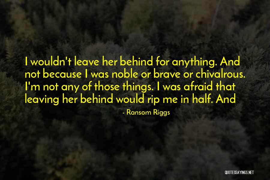 Leave Her Behind Quotes By Ransom Riggs Leave Her Behind Quotes By Ransom Riggs