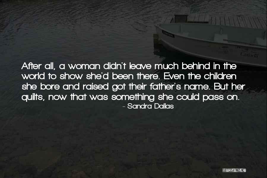 Leave Her Behind Quotes By Sandra Dallas Leave Her Behind Quotes By Sandra Dallas