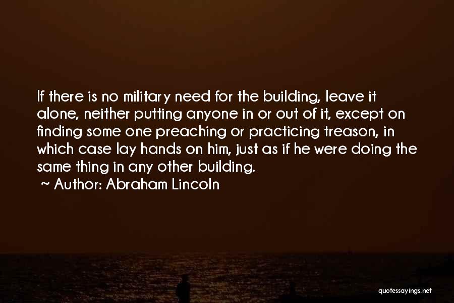 Leave Him Alone Quotes By Abraham Lincoln