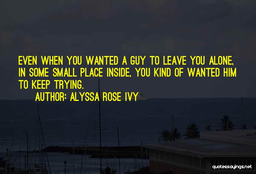 Leave Him Alone Quotes By Alyssa Rose Ivy