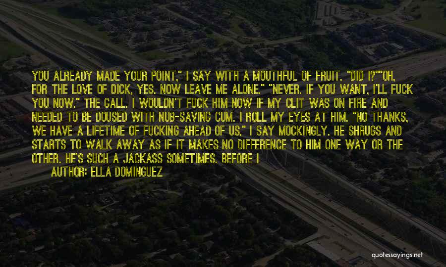 Leave Him Alone Quotes By Ella Dominguez