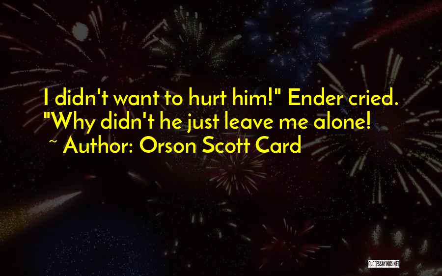 Leave Him Alone Quotes By Orson Scott Card