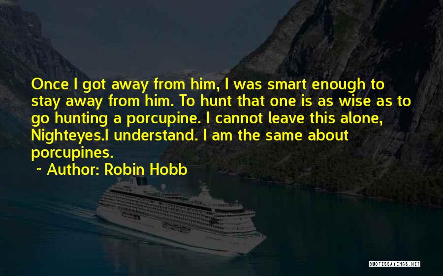 Leave Him Alone Quotes By Robin Hobb