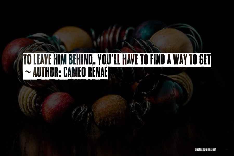 Leave Him Behind Quotes By Cameo Renae