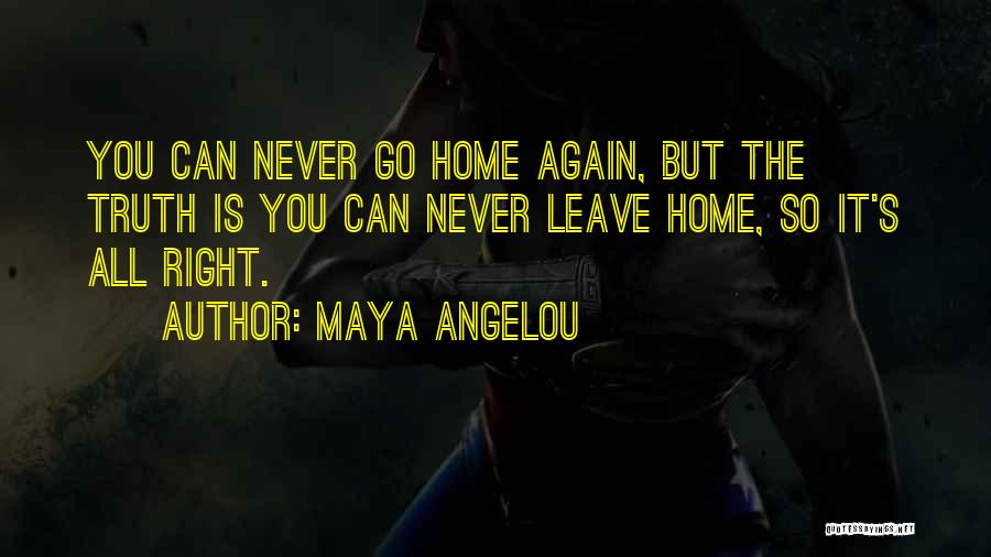 Leave Home Quotes By Maya Angelou