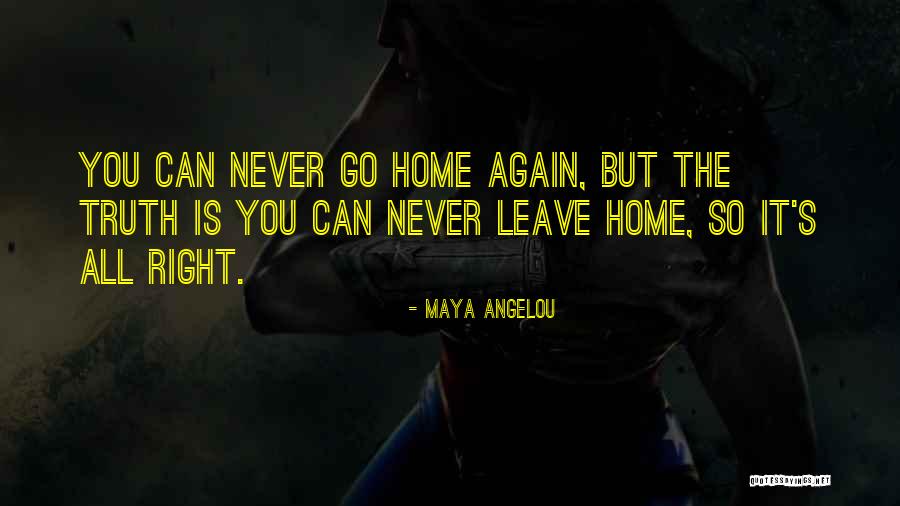 Leave Home Quotes By Maya Angelou