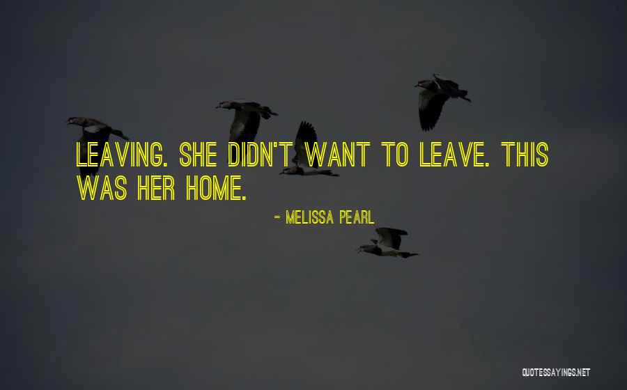 Leave Home Quotes By Melissa Pearl