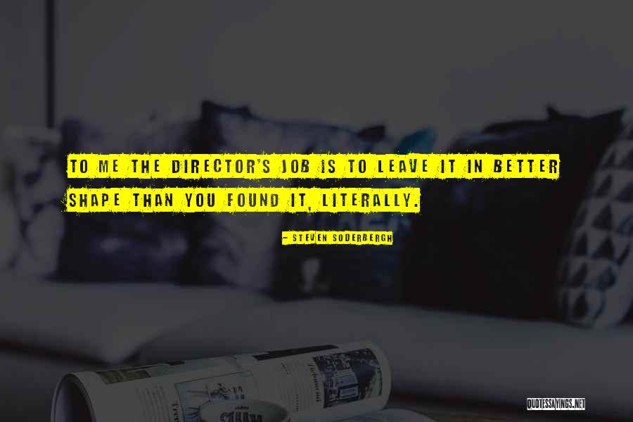 Leave It Better Than You Found It Quotes By Steven Soderbergh Leave It Better Than You Found It Quotes By Steven Soderbergh
