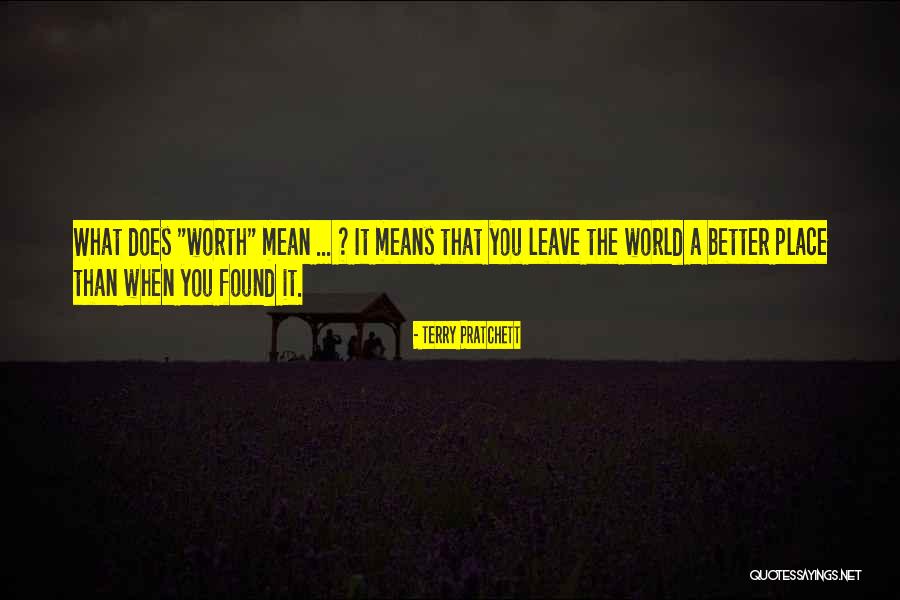 Leave It Better Than You Found It Quotes By Terry Pratchett Leave It Better Than You Found It Quotes By Terry Pratchett