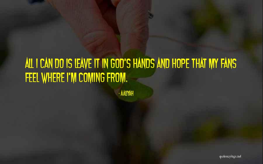 Leave It In God's Hands Quotes By Aaliyah