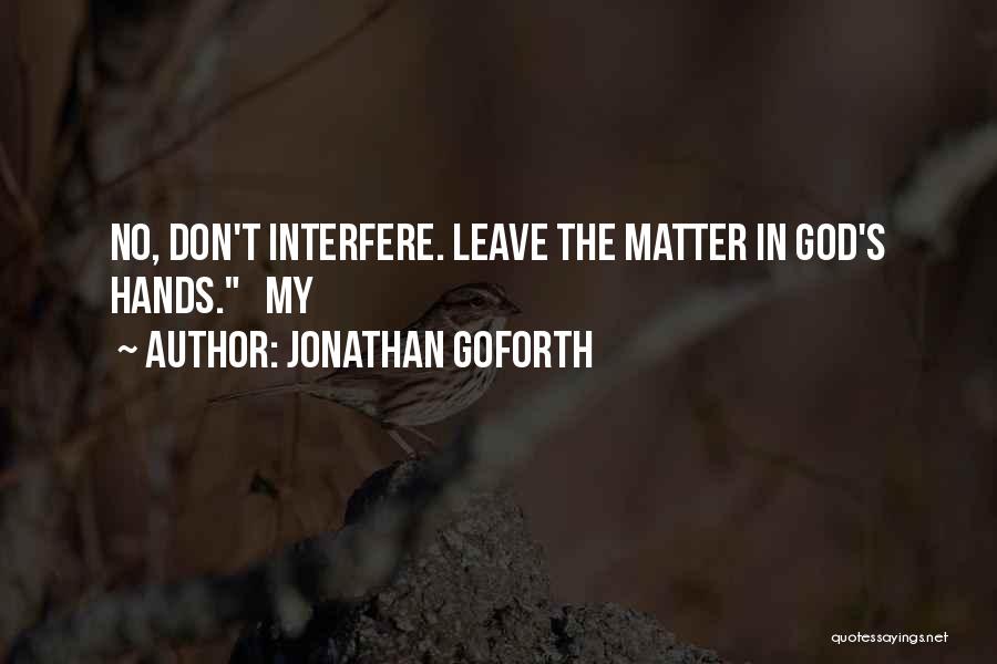 Leave It In God's Hands Quotes By Jonathan Goforth