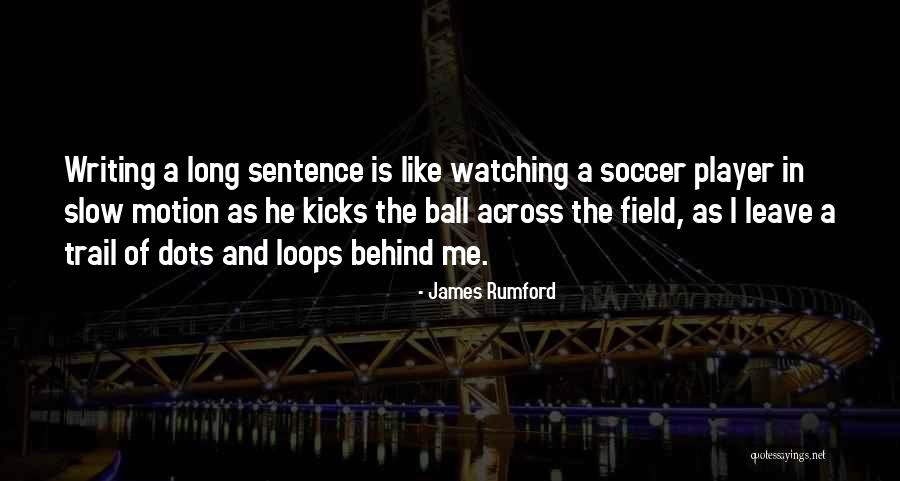 Leave It On The Field Quotes By James Rumford