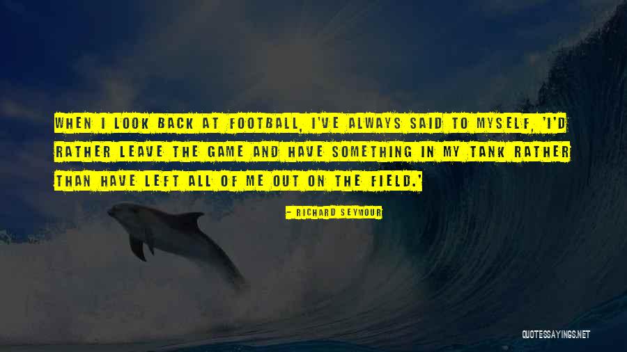 Leave It On The Field Quotes By Richard Seymour