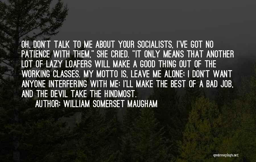 Leave Me Alone Don't Talk To Me Quotes By William Somerset Maugham